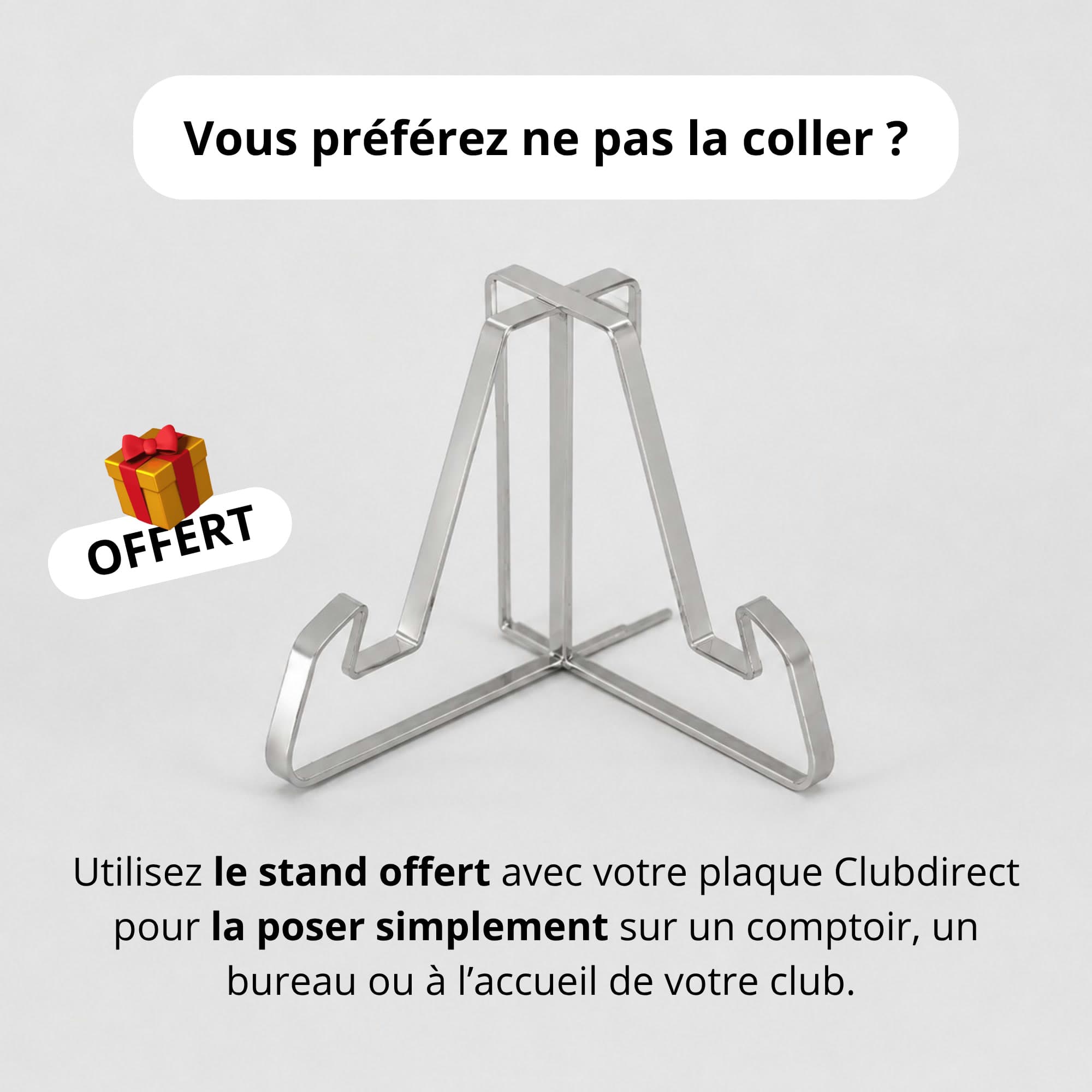 Stand métallique offert, pour poser la plaque sur un comptoir, un bureau ou à l'accueil du club plutôt que de la coller